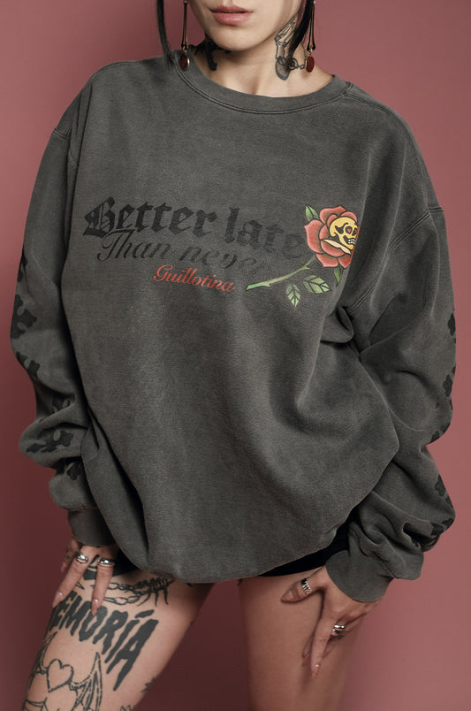 CREWNECK BETTER LATE THAN NEVER