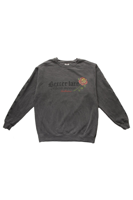 CREWNECK BETTER LATE THAN NEVER